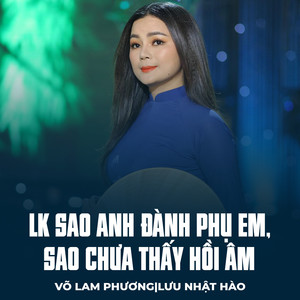 LK Sao Anh Đành Phụ Em, Sao Chưa Thấy Hồi Âm