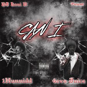 Can I (feat. 1Hunnidd & 4eva Juice) (Explicit)