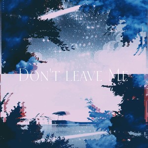 Don't leave me (Explicit)
