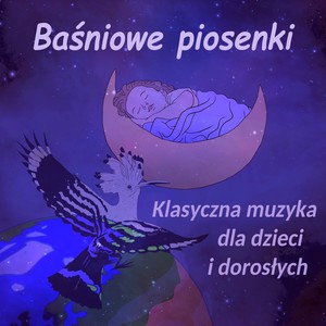 Baśniowe piosenki - Klasyczna muzyka dla dzieci i dorosłych