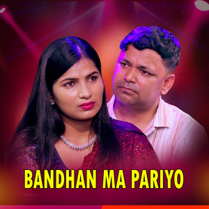 BANDHAN MA PARIYO
