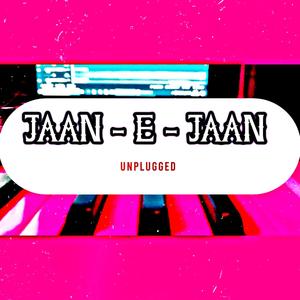 JAAN - E - JAAN (UNPLUGGED)