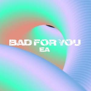 Bad For You (Explicit)