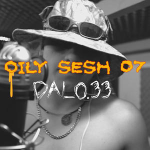 OILY SESH 07 // DALO.33