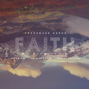 Faith (Remix) [feat. Aaron Roy, Patrick Lynch & Eric Burgstrom]