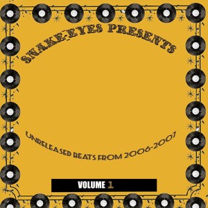 Snake-Eyes Presents: Unreleased Beats from 2006-2007, Vol. 1