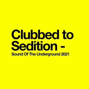 Clubbed to Sedition - Sound of the Underground 2021