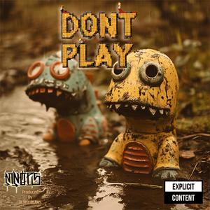 DONT PLAY (Explicit)