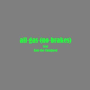 all gas (no brakes) (feat. East the Unsigned) [Explicit]