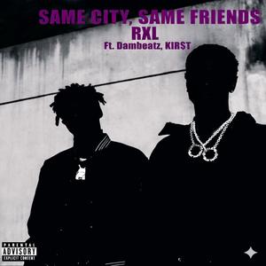 SAME CITY, SAME FRIENDS (feat. KIR$T & Dambeatz) (Explicit)