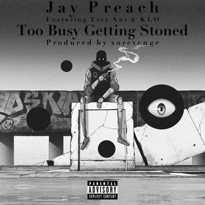 Too Busy Getting Stoned (feat. Trey Ant & KLO) (Explicit)
