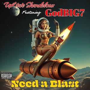 NEED A BLAST (feat. GodBIG7 & Madtek) (Explicit)