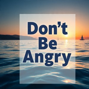 don't be angry