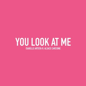 You Look At Me (feat. Alsace Carcione)