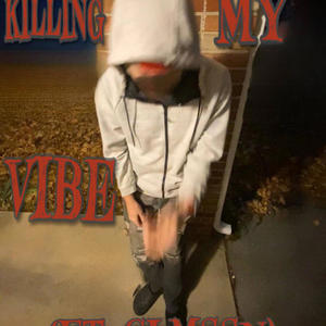 Killing My Vibe (feat. Clmssn) (Explicit)