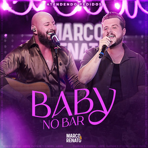 Marco e Renato - Baby no Bar (Atendendo Pedidos, Ao Vivo)