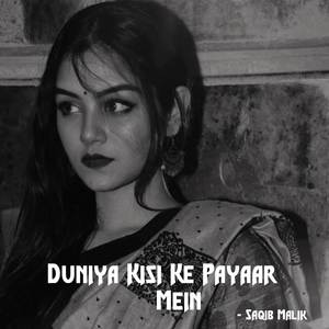 Duniya Kisi Ke Payaar Mein