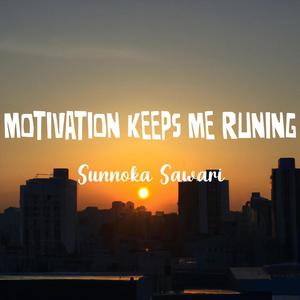 Motivation Keeps Me Runing