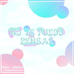 No te puedo pensar (Explicit)