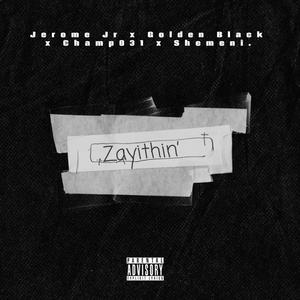 Zayithin' (feat. Jerome Jr, Golden Black & Shemeni) (Explicit)