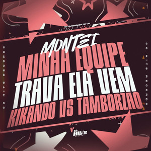 Montei Minha Equipe Trava Ela Vem Kikando vs Tamborzão (Explicit)