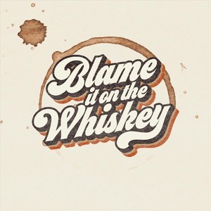 Blame It on the Whiskey