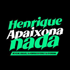 Henrique Apaixona Nada (Explicit)