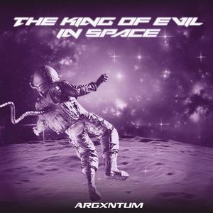 The King of Evil in Space (Explicit)