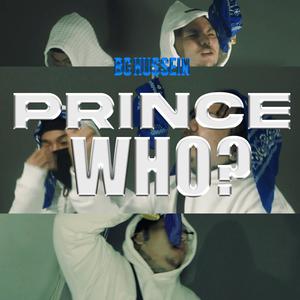 PRINCE WHO? (BC HUSSEIN) [Explicit]