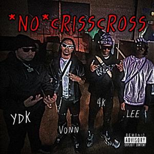 no crisscross (feat. VonnDough, LeeDaJuice & 4k)