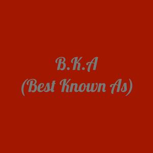 B.K.A (Best Known As) [Explicit]