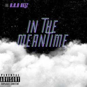 IN THE MEANTIME (Explicit)