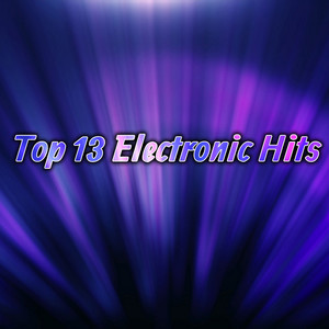 Top 13 Electronic Hits (Explicit)