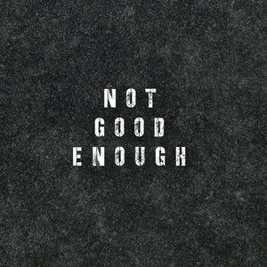 Not Good Enough