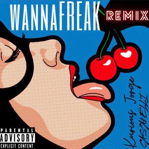 Wanna Freak (Remix|Explicit)