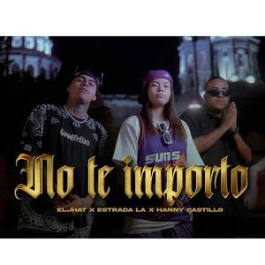 no te importo (feat. Estrada loco amor & Hanny castillo) [Explicit]