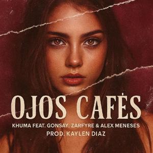 Ojos Cafés (feat. Gonsay, Zarfyre & Alex Meneses)