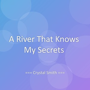 A River That Knows My Secrets