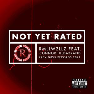 Not Yet Rated (feat. Connor Hildabrand) [Explicit]