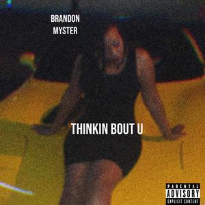 Thinkin' Bout U (Explicit)