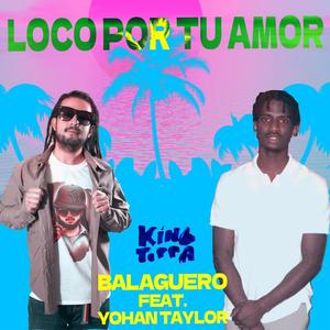 Loco Por Tu Amor(feat. Yohan Taylor)
