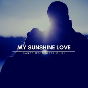 My Sunshine Love - Handpicked Sleek Chill