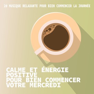 Calme et énergie positive pour bien commencer votre mercredi