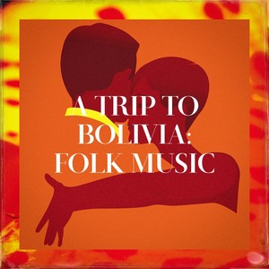 A Trip To Bolivia: Folk Music