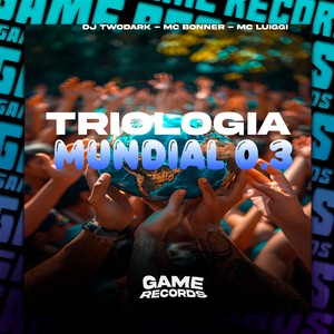 Triologia Mundial 0.3 (Explicit)