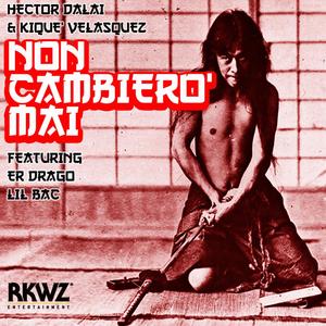 Non Cambierò Mai(feat. Er Drago & Lil Bac) (Explicit)