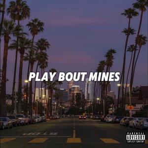 Play Bout Mines (Explicit)