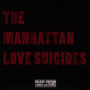 The Manhattan Love Suicides - Deluxe Edition - Longer & Louder