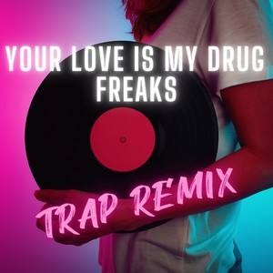 Your Love Is My ** (Trap Remix - Freaks)