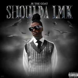 Shoulda LMK (Explicit)